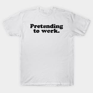 Pretending to work.  [Faded Black Ink] T-Shirt